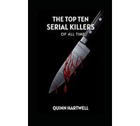 The Top Ten Serial Killers Of All Time