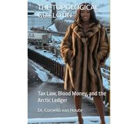 THE TOPOLOGICAL GUILLOTIN: Tax Law, Blood Money, and the Arctic Ledger