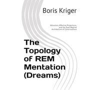 The Topology of REM Mentation (Dreams): Attractors, Affective Projections, and the Dual-Regime Architecture of Consciousness