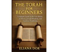 The Torah For Beginners: A Simple Guide To The Five Books Of Moses, Jewish Wisdom, And Timeless Traditions