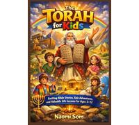 The Torah for Kids: Exciting Bible Stories, Epic Adventures, and Valuable Life Lessons for Ages 5-12