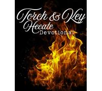 The Torch & Key Grimoire of Hecate: A Beginner’s Guide to Crossroads Magic, Dark Moon Rituals, and Devotional Witchcraft