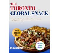 The Toronto Global Snack: Everyday Multicultural Bites from Canada’s Most Diverse City