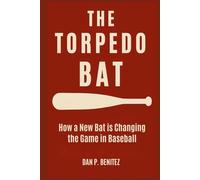 THE TORPEDO BAT: How a New Bat is Changing the Game in Baseball