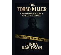 The Torso Killer: Richard Cottingham’s Forgotten Crimes