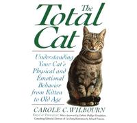 The Total Cat: Understanding Your Cat's Physical And Emotional Behavior From Kitten To Old Age
