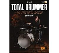 The Total Drummer: A Guide to Developing Your Style, Feel, Touch, Groove, and More: Video Access Included