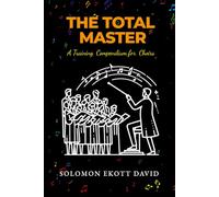 The Total Master: A Training Compendium for Choirs