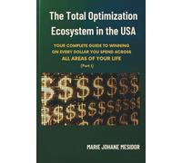 The Total Optimization Ecosystem in the USA: YOUR COMPLETE GUIDE TO WINNING ON EVERY DOLLAR YOU SPEND ACROSS ALL AREAS OF YOUR LIFE