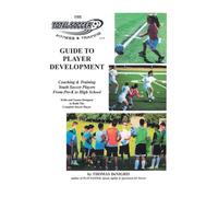 The Total Soccer Fitness & Training: Guide to Player Development