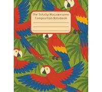The Totally Macawesome Composition Notebook: Macaw Inspired Notebook | Fun School Supplies | Perfect for Gratitude Journaling, Studying, Planning | ... Lovers | Bold and Colorful Aesthetic