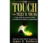 The Touch of Telly D. Young: Book One of The Telly D. Young Series: Christian Science Fiction or Christian Fantasy? A Gripping Thriller That Lets You Decide