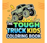 The Tough Truck Kids Coloring Book: Bold and Easy. Big Wheels and Mighty Machines!