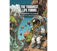 The Toughest Life Forms Science for Kids: Explore the incredible world of extremophiles!