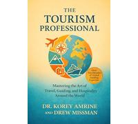 The Tourism Professional: Guiding, Leadership, Ethics, and Longevity in the Global Tourism Industry