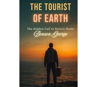 The Tourist of Earth: The Hidden Call to Return Home