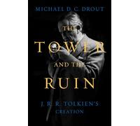 The Tower and the Ruin: J.r.r. Tolkien's Creation