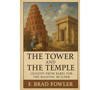 The Tower and The Temple: Lessons from Babel for the Masonic Builder