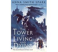 The Tower of Living and Dying: Book 2: A Masterful Grimdark Fantasy of War and Ancient Magic
