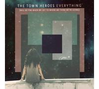 The Town Heroes Everything: (Will Be Fine When We Get to Where We Think We're Go
