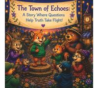 The Town of Echoes: A Story Where Questions Help Truth Take Flight!