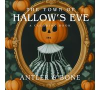 The Town of Hallow's Eve: A Gothic Halloween Coloring Book for Adults And Teens Featuring Monsters, Haunted Town Scenes, Spooky Characters, and Whimsical October Magic