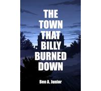 The Town That Billy Burned Down: And Other Disturbing Stories