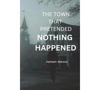 The Town That Pretended Nothing Happened: A Small-Town Psychological Thriller About Buried Secrets