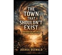 The Town That Shouldn’t Exist: A Mind-Bending Time Travel Thriller About Choice, Memory, and Escape