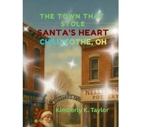 The Town That Stole Santa's Heart: Chillicothe, Ohio: A Christmas Adventure In Ohio's First Capital