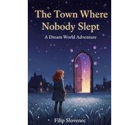 The Town Where Nobody Slept: A Dream World Adventure
