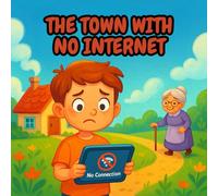 The Town with No Internet: Perfect for parents seeking a kids’ book about no screen time, online detox, and offline fun, toddlers age 4-8