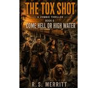 The Tox Shot: Come Hell or High Water --- A Post-Apocalyptic Zombie Survival Thriller: 6