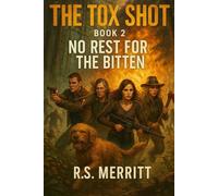 The Tox Shot: No Rest for the Bitten --- A Post-Apocalyptic Zombie Survival Thriller
