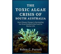 The Toxic Algae Crisis of South Australia: How Climate Change is Decimating the Great Southern Reef and Its Marine Life