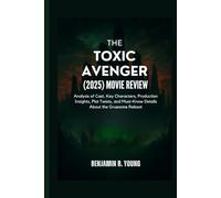 THE TOXIC AVENGER (2025) MOVIE REVIEW: Analysis of Cast, Key Characters, Production Insights, Plot Twists, and Must-Know Details About the Gruesome Reboot