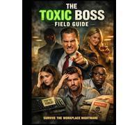 The Toxic Boss Field Guide