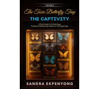 The Toxic Butterfly Trap - THE CAPTIVITY VOL II: A Field Guide To 33 Mid-Stage Predatorial Relationship Patterns In The Digital Age