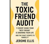 The Toxic Friend Audit Subtitle: 7 Covert Signs Your "Best Friend" Is Draining Your Life (And the Exact Scripts to Handle It)