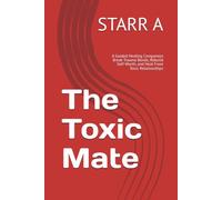 The Toxic Mate: A Guided Healing Companion Break Trauma Bonds, Rebuild Self-Worth, and Heal From Toxic Relationships