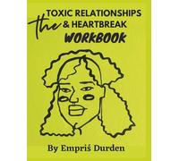 The Toxic Relationships and Heartbreak Workbook