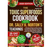 The Toxic Superfoods Cookbook Inspired By Dr. Sally K. Norton’s Teachings: 365 Days of Easy to Follow Gluten-Free, Nut-Free, Soy-Free, Yeast-Free and ... Improve Your Health and Balance Electrolytes
