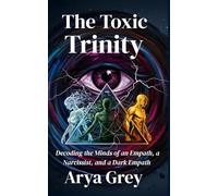 The Toxic Trinity: Decoding the Minds of an Empath, a Narcissist and a Dark Empath.