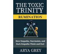 The Toxic Trinity: Rumination: Breaking the Mental Loops of Narcissists, Empaths, and Dark Empaths to Reclaim Emotional Freedom: 3