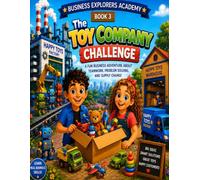 The Toy Company Challenge: A Fun Adventure About Supply Chains, Inventory, Planning, and Problem Solving for Kids
