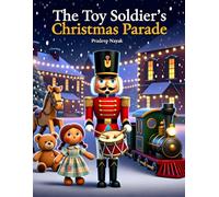 The Toy Soldier’s Christmas Parade: When forgotten toys march to bring back the joy of Christmas