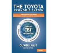 The Toyota Economic System: The Managerial Element: Reconciling Industrial Work with Human Nature