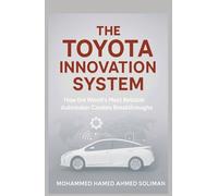 The Toyota Innovation System: How the World’s Most Reliable Automaker Creates Breakthroughs