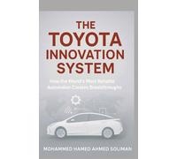The Toyota Innovation System: How the World’s Most Reliable Automaker Creates Breakthroughs
