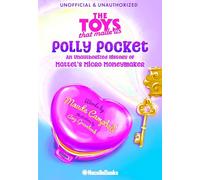 The Toys That Made Us: Polly Pocket: an Unauthorized History of Mattel's Micro Moneymaker